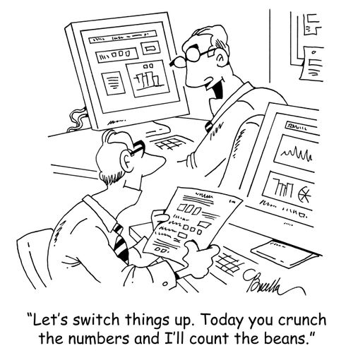 "Let's switch things up. Today you crunch the numbers and I'll count the beans."
