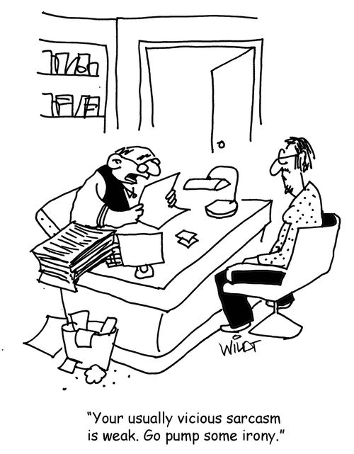 "Your usually vicious sarcasm is weak. Go pump some irony."
