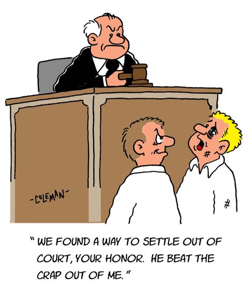 'We found a way to settle out of court, your honor. He beat the crap out of me.'