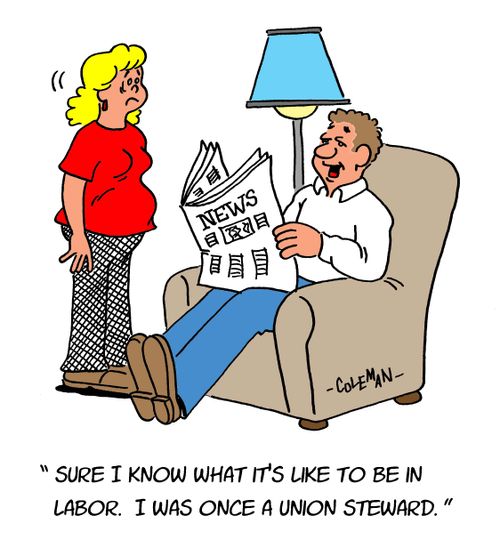 'Sure I know what it's like to be in labor. I was once a union steward.'