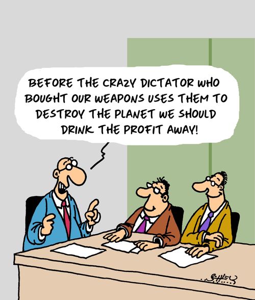 'Before our weapons are used to destroy the planet we should drink the profit away!'