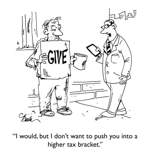 "I would, but I don't want to push you into a higher tax bracket."