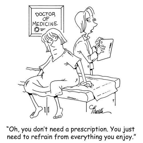 'Oh, you don't need a prescription. You just need to refrain from everything you enjoy.'
