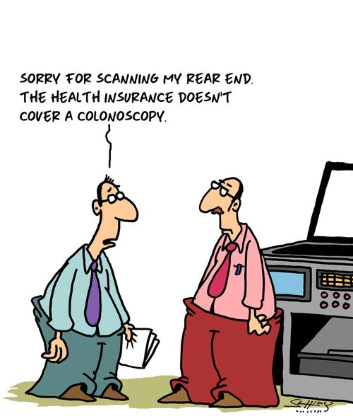 'Sorry for scanning my rear end. The health insurance doesn't cover a colonoscopy.'