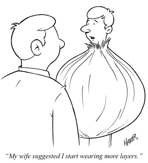 "My wife suggested I start wearing more layers."