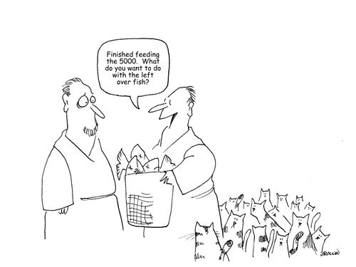 "Finished feeding the 5000. What do you want to do with the left over fish?"