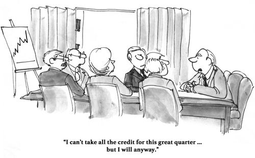 "I can't take all the credit for this great quarter... but I will anyway."