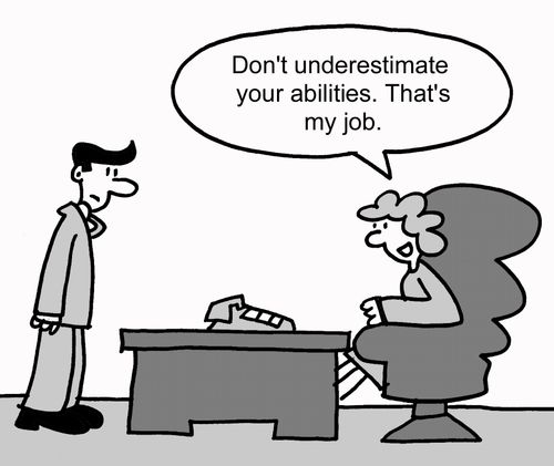 "Don't underestimate your abilities. That's my job."