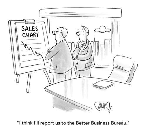 "I think I'll report us to the Better Business Bureau."