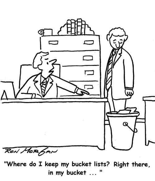 'Where do I keep my bucket lists? Right there, in my bucket...'