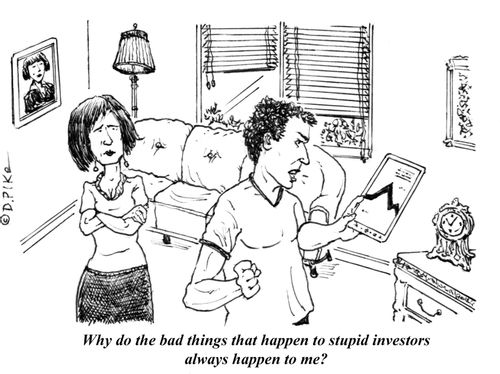 'Why do the bad things that happen to stupid investors always happen to me?'