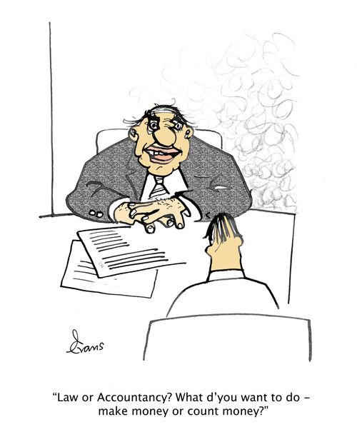 "Law or Accountancy? What d'you want to do - make money or count money?"