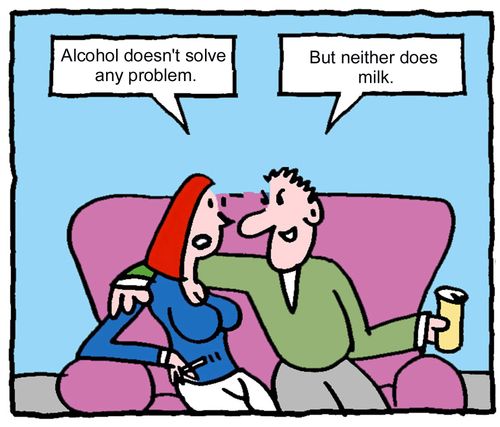 "Alcohol doesn't solve any problem. But neither does milk."