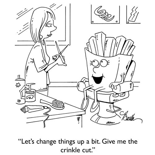 "Let's change things up a bit. Give me the crinkle cut."