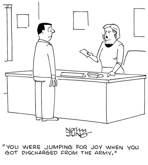 "You were jumping for joy when you got discharged from the army."