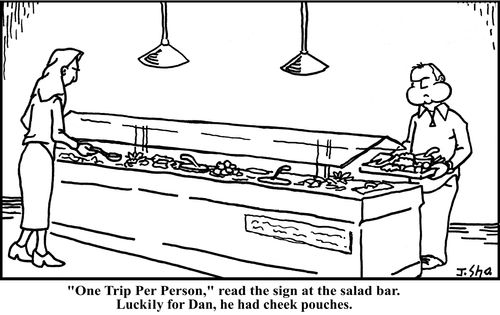 "'One Trip Per Person', read the sign above the salad bar. Luckily for Dan, he had cheek pouches."