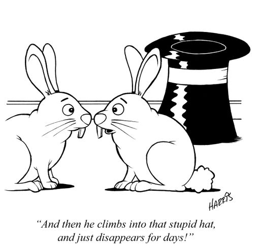 "And then he climbs into that stupid hat, and just disappears for days!"
