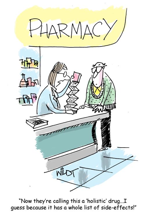 "Now they're calling this a 'holistic' drug...I guess because it has a whole list of side-effects."