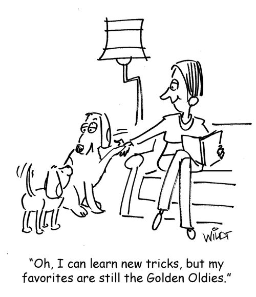 "Oh, I can learn new tricks, but my favorites are still the Golden Oldies."