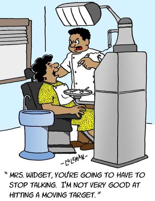 "Mrs. Widget, you're going to have to stop talking. I'm not very good at hitting a moving target."