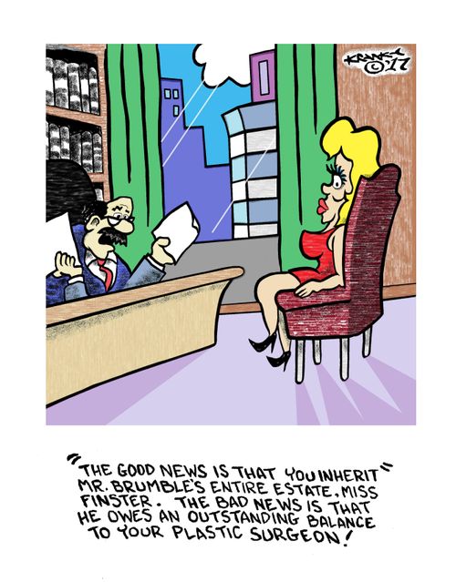 "The good news is that you inherit Mr. Brumble's entire estate, Miss Finster. The bad news is that he owes an outstanding balance to your plastic surgeon!"