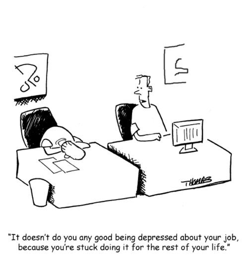 "It doesn't do you any good being depressed about your job, because you're stuck doing it for the rest of your life."