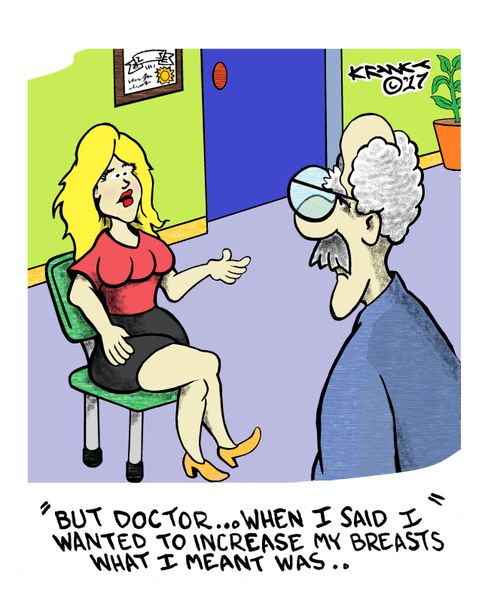 "But doctor...when I said I wanted to increase my breasts what I meant was..."