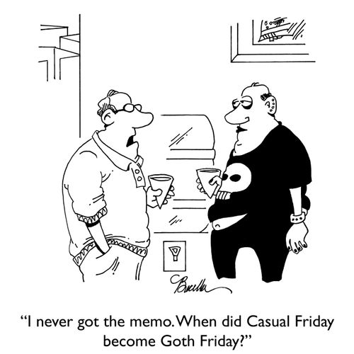 "I never got the memo. When did Casual Friday become Goth Friday?"