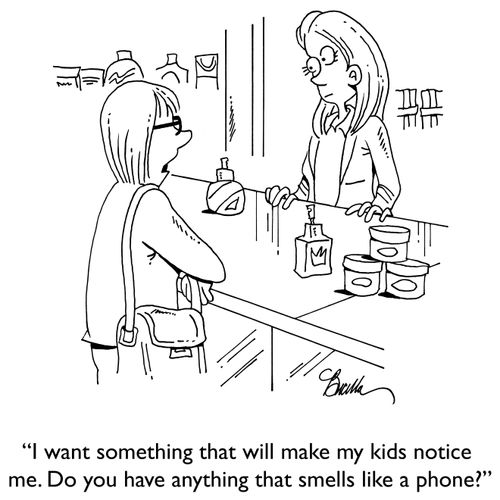 "I want something that will make my kids notice me. Do you have anything that smells like a phone?"