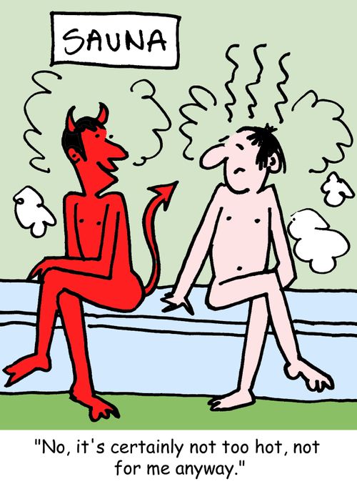 "No, it's certainly not too hot, not for me anyway."