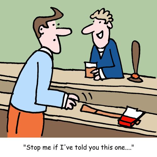 "Stop me if I've told you this one...."