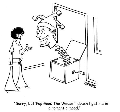 "Sorry, but 'Pop Goes the Weasel' doesn't get me in a romantic mood."