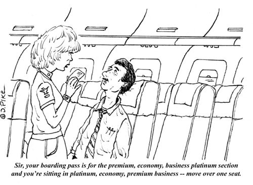 "Sir, your boarding pass is for the premium, economy, business, platinum section and you're sitting in platinum, economy, premium business -- move over one seat."