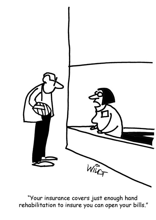 "Your insurance covers just enough hand rehabilitation to insure you can open your bills."