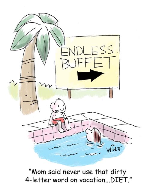 "Mom said never use that dirty 4-letter word on vacation...DIET."