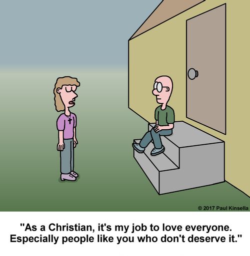 "As a Christian, it's my job to love everyone. Especially people like you who don't deserve it."