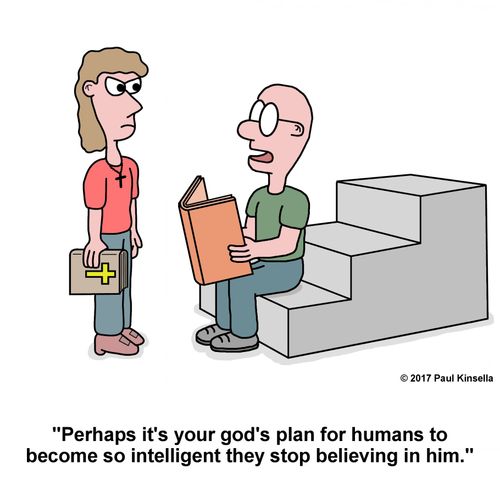 "Perhaps it's your god's plan for humans to become so intelligent they stop believing in him."