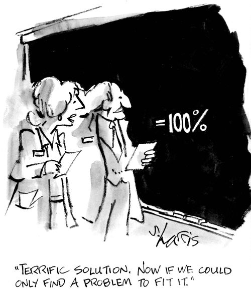 "Terrific solution. Now if we could only find a problem fit it."
