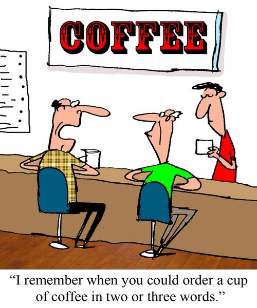 "I remember when you could order a cup of coffee in two or three words."
