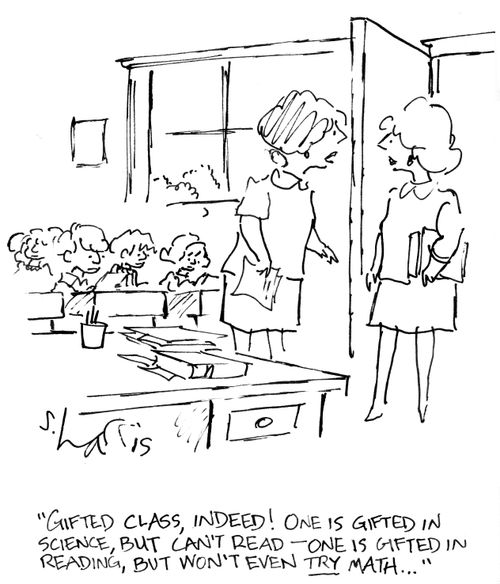 "Gifted class, indeed! One is gifted in science, but can't rad - one is fixed in reading, but won't even try math..."