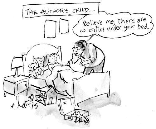 "Believe me, there are no critics under your bed."
