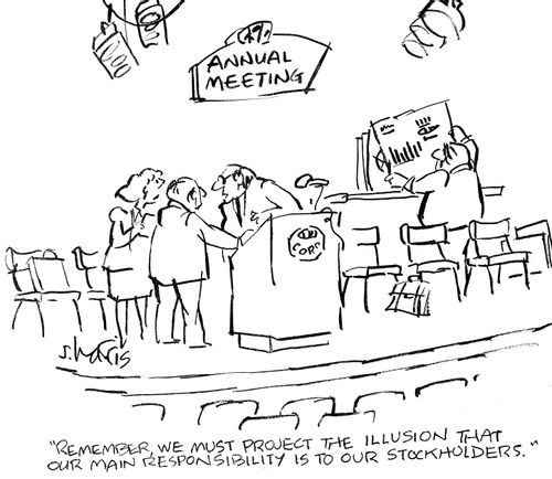 "Remember, we must project the illusion that our main responsibility is to our stockholders."