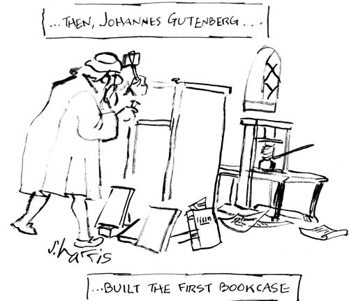 '...then Johannes Gutenberg built the first bookcase'