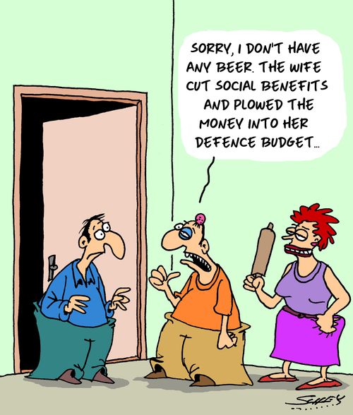 "Sorry, I don't have any beer. The wife cut social benefits and plowed the money into her defence budget..."