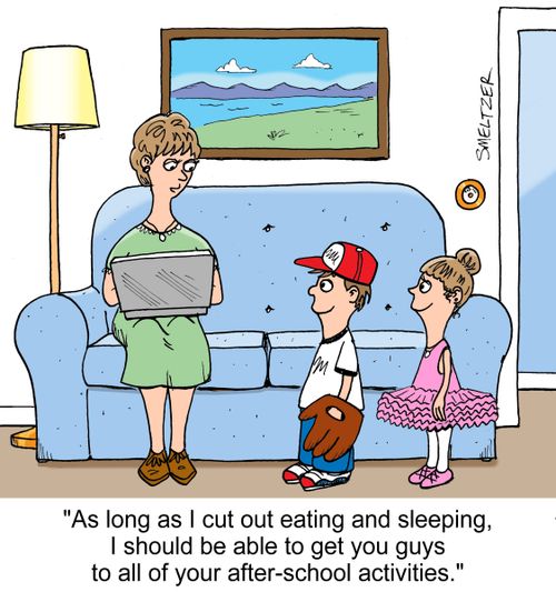 "As long as I cut out eating and sleeping, I should be able to get you guys to all of your after-school activities."