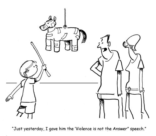 "Just yesterday, I gave him the 'Violence is not the Answer' speech."