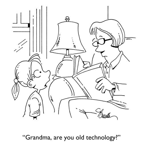 "Grandma, are you old technology?"