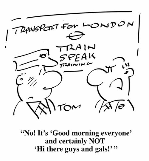 "No! It's 'Good morning everyone' and certainly not 'Hi there guys and gals!'"