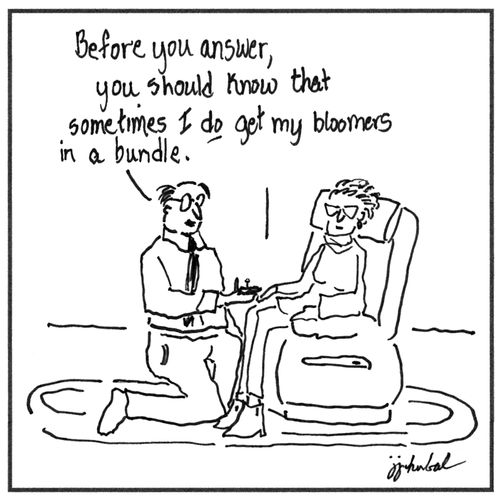 "Before you answer, you should know that sometimes I do get my bloomers in a bundle."