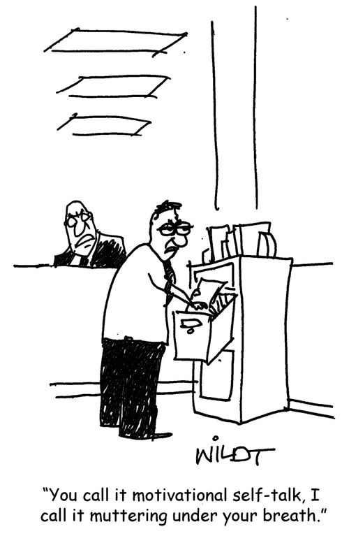 "You call it motivational self-talk. I call it muttering under your breath."